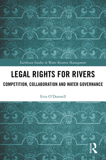 Legal Rights for Rivers : Competition, Collaboration and Water Governance, PDF eBook