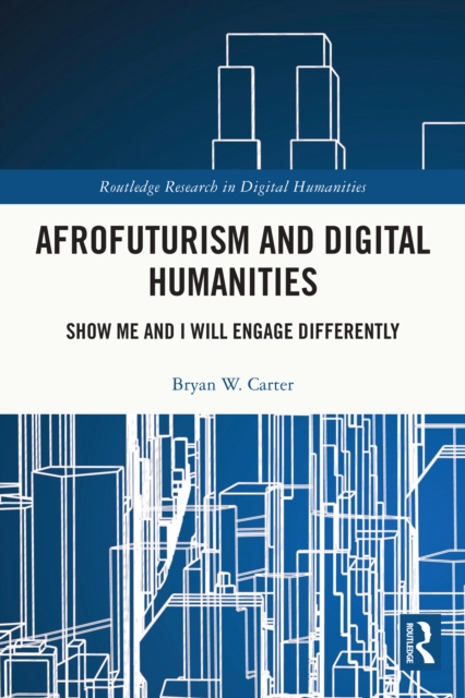 Afrofuturism and Digital Humanities : Show Me and I Will Engage Differently, EPUB eBook
