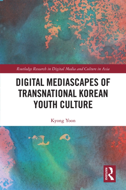 Digital Mediascapes of Transnational Korean Youth Culture, EPUB eBook
