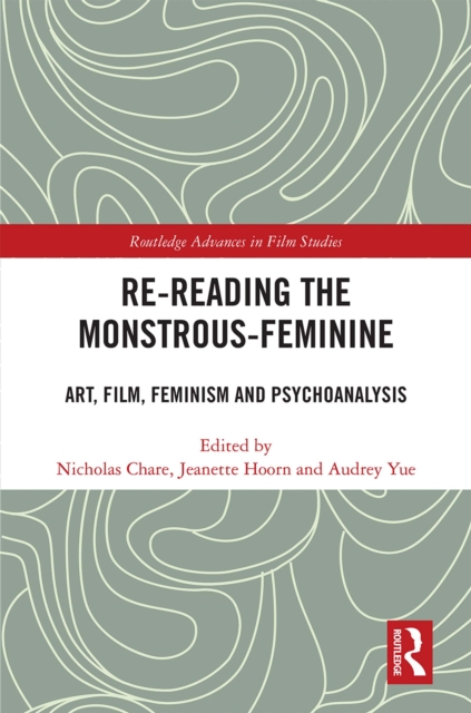 Re-reading the Monstrous-Feminine : Art, Film, Feminism and Psychoanalysis, PDF eBook