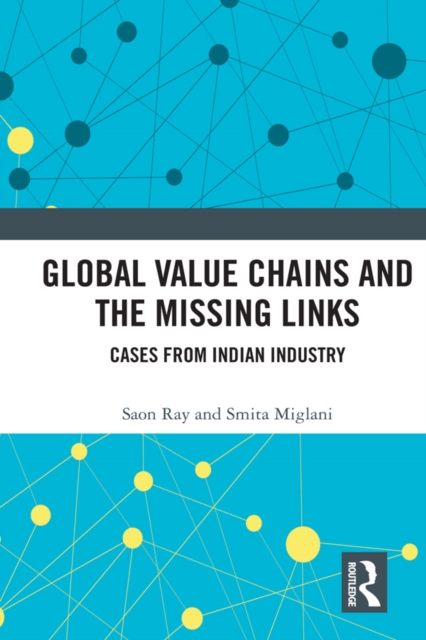 Global Value Chains and the Missing Links : Cases from Indian Industry, EPUB eBook