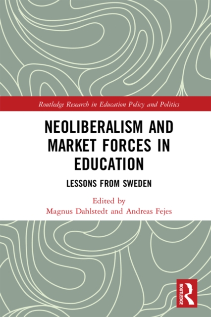 Neoliberalism and Market Forces in Education : Lessons from Sweden, PDF eBook