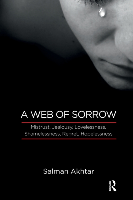 A Web of Sorrow : Mistrust, Jealousy, Lovelessness, Shamelessness, Regret, Hopelessness, PDF eBook
