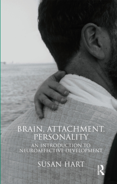 Brain, Attachment, Personality : An Introduction to Neuroaffective Development, PDF eBook