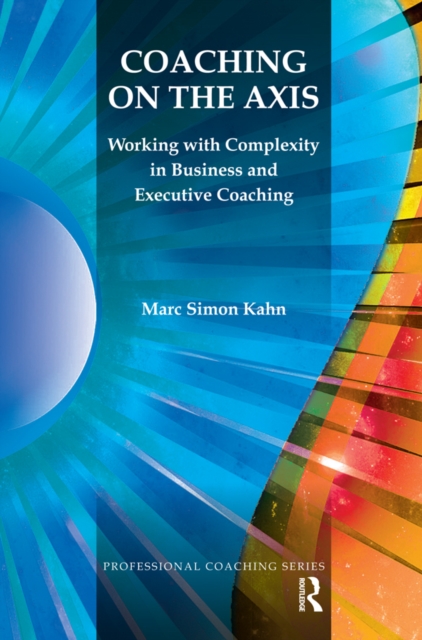 Coaching on the Axis : Working with Complexity in Business and Executive Coaching, PDF eBook