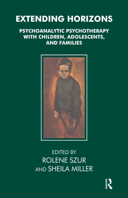 Extending Horizons : Psychoanalytic Psychotherapy with Children, Adolescents and Families, PDF eBook