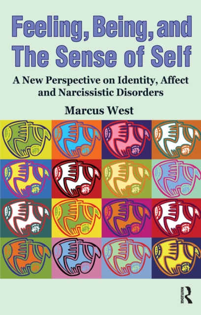 Feeling, Being, and the Sense of Self : A New Perspective on Identity, Affect and Narcissistic Disorders, PDF eBook
