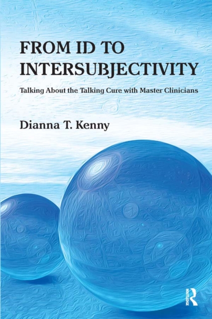 From Id to Intersubjectivity : Talking about the Talking Cure with Master Clinicians, PDF eBook
