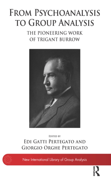 From Psychoanalysis to Group Analysis : The Pioneering Work of Trigant Burrow, PDF eBook