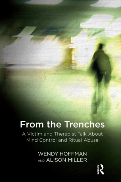 From the Trenches : A Victim and Therapist Talk about Mind Control and Ritual Abuse, PDF eBook