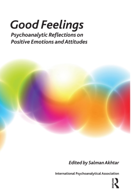 Good Feelings : Psychoanalytic Reflections on Positive Emotions and Attitudes, PDF eBook