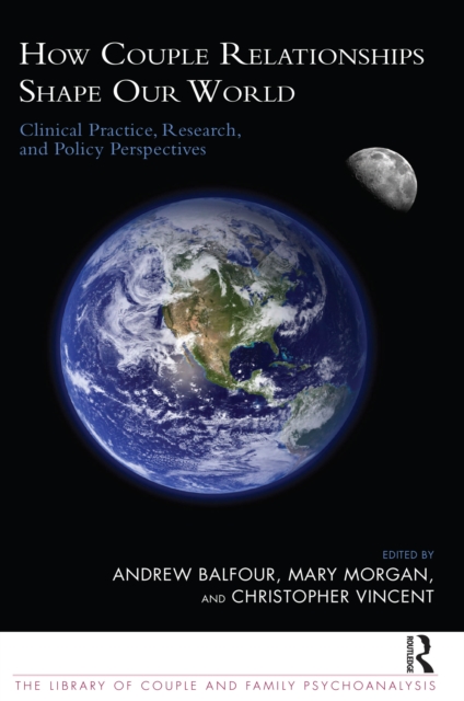 How Couple Relationships Shape our World : Clinical Practice, Research, and Policy Perspectives, PDF eBook