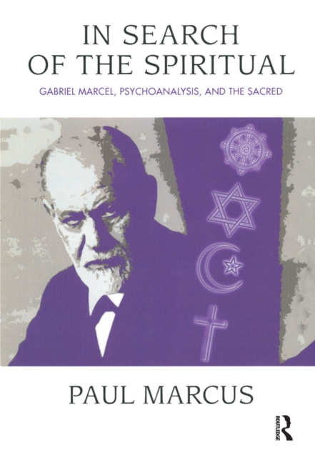 In Search of the Spiritual : Gabriel Marcel, Psychoanalysis and the Sacred, PDF eBook