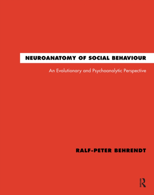 Neuroanatomy of Social Behaviour : An Evolutionary and Psychoanalytic Perspective, PDF eBook