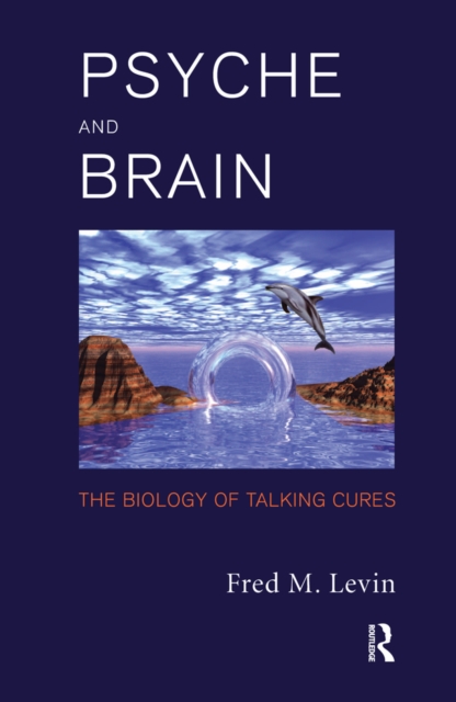Psyche and Brain : The Biology of Talking Cures, PDF eBook