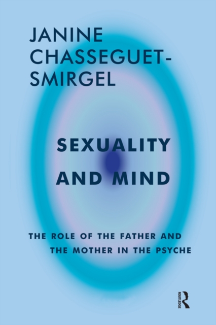 Sexuality and Mind : The Role of the Father and Mother in the Psyche, PDF eBook