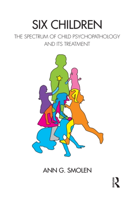 Six Children : The Spectrum of Child Psychopathology and its Treatment, PDF eBook