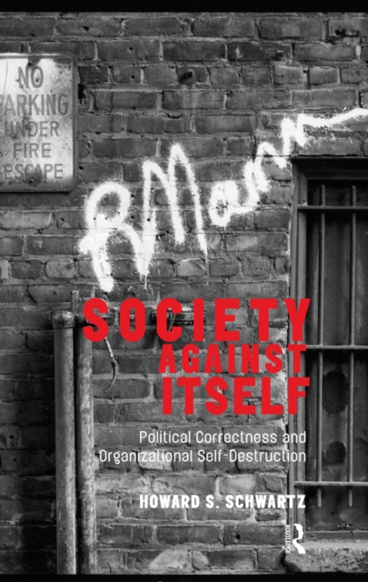 Society Against Itself : Political Correctness and Organizational Self-Destruction, PDF eBook