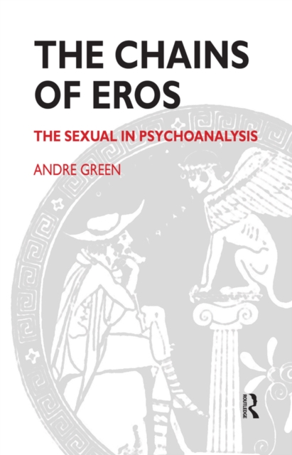 The Chains of Eros : The Sexual in Psychoanalysis, PDF eBook