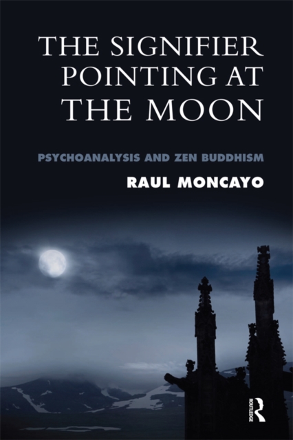 The Signifier Pointing at the Moon : Psychoanalysis and Zen Buddhism, PDF eBook