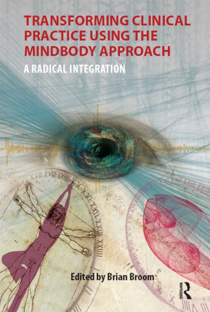 Transforming Clinical Practice Using the MindBody Approach : A Radical Integration, PDF eBook