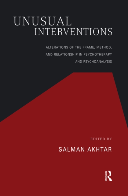 Unusual Interventions : Alterations of the Frame, Method, and Relationship in Psychotherapy and Psychoanalysis, PDF eBook