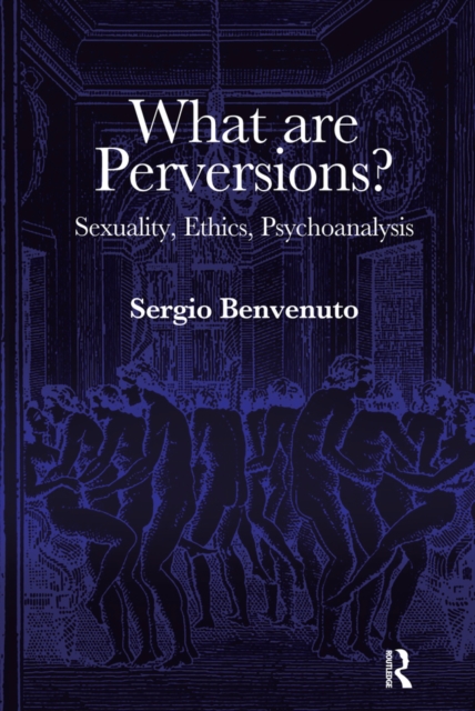 What are Perversions? : Sexuality, Ethics, Psychoanalysis, PDF eBook