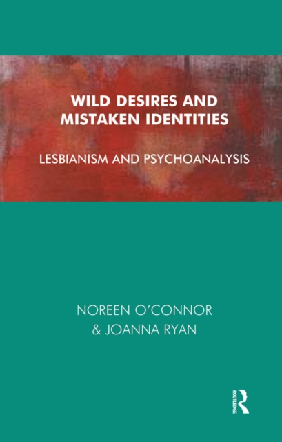 Wild Desires and Mistaken Identities : Lesbianism and Psychoanalysis, PDF eBook