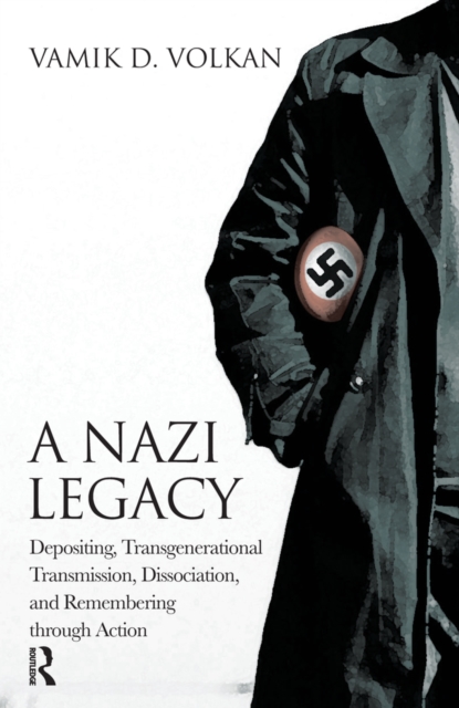 A Nazi Legacy : Depositing, Transgenerational Transmission, Dissociation, and Remembering Through Action, EPUB eBook