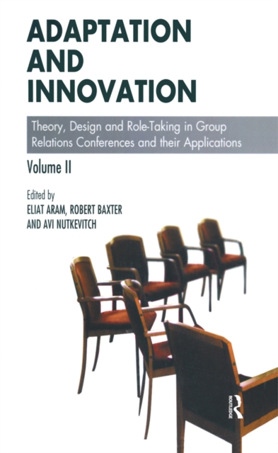 Adaptation and Innovation : Theory, Design and Role-Taking in Group Relations Conferences and their Applications, EPUB eBook