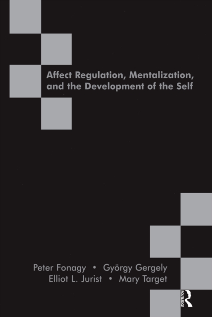 Affect Regulation, Mentalization and the Development of the Self, EPUB eBook