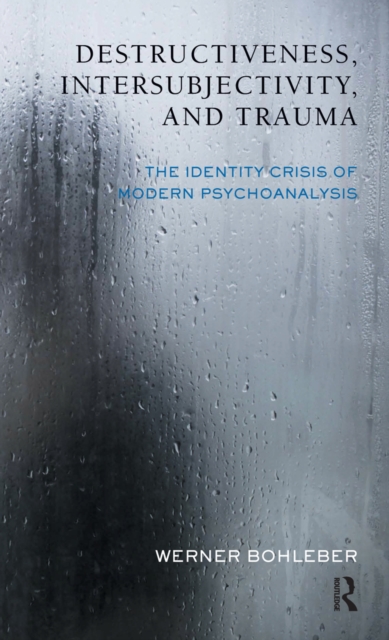 Destructiveness, Intersubjectivity and Trauma : The Identity Crisis of Modern Psychoanalysis, EPUB eBook