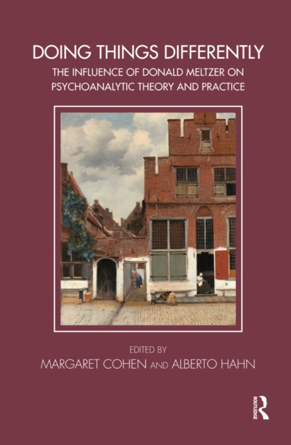Doing Things Differently : The Influence of Donald Meltzer on Psychoanalytic Theory and Practice, EPUB eBook