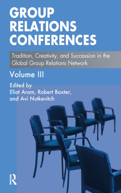 Group Relations Conferences : Tradition, Creativity, and Succession in the Global Group Relations Network, EPUB eBook