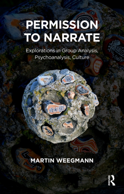 Permission to Narrate : Explorations in Group Analysis, Psychoanalysis, Culture, EPUB eBook