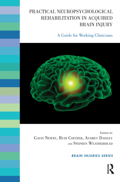 Practical Neuropsychological Rehabilitation in Acquired Brain Injury : A Guide for Working Clinicians, EPUB eBook