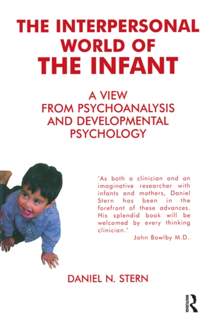 The Interpersonal World of the Infant : A View from Psychoanalysis and Developmental Psychology, EPUB eBook