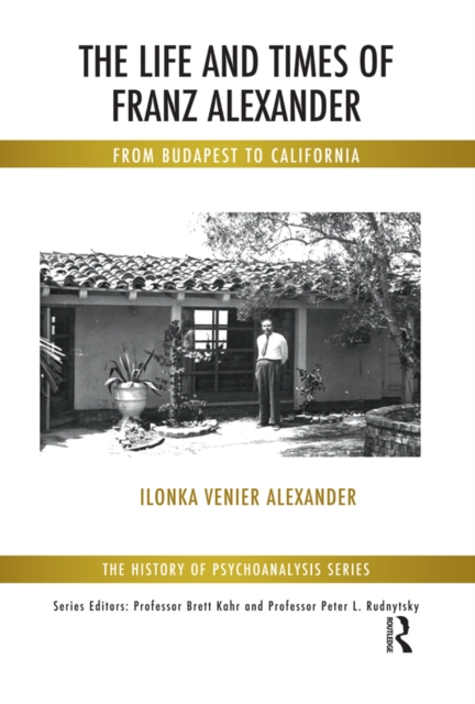 The Life and Times of Franz Alexander : From Budapest To California, EPUB eBook