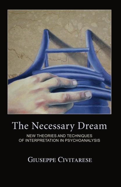 The Necessary Dream : New Theories and Techniques of Interpretation in Psychoanalysis, EPUB eBook