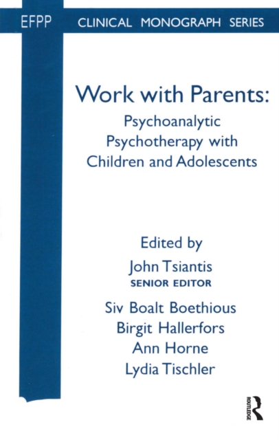 Work with Parents : Psychoanalytic Psychotherapy with Children and Adolescents, EPUB eBook
