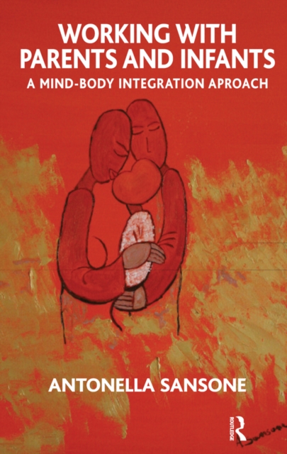 Working with Parents and Infants : A Mind-Body Integration Approach, EPUB eBook