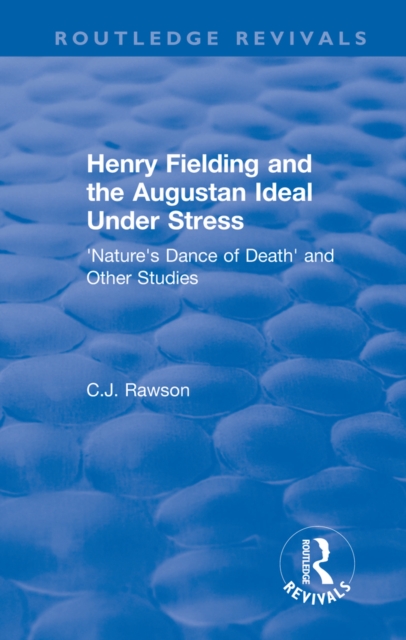 Routledge Revivals: Henry Fielding and the Augustan Ideal Under Stress (1972) : 'Nature's Dance of Death' and Other Studies, PDF eBook