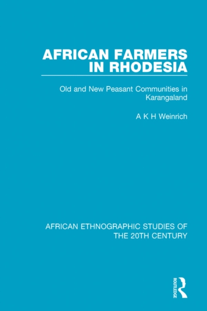 African Farmers in Rhodesia : Old and New Peasant Communities in Karangaland, EPUB eBook