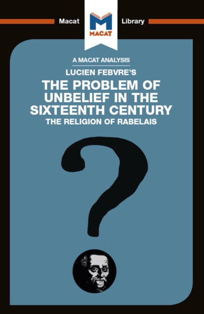 An Analysis of Lucien Febvre's The Problem of Unbelief in the 16th Century, PDF eBook