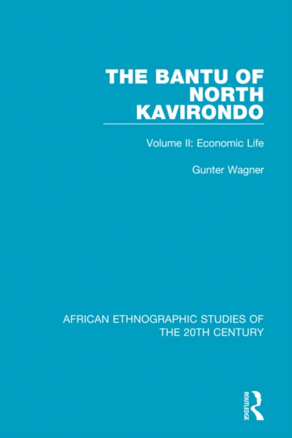 The Bantu of North Kavirondo : Volume 2: Economic Life, PDF eBook