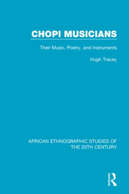 Chopi Musicians : Their Music, Poetry and Instruments, PDF eBook