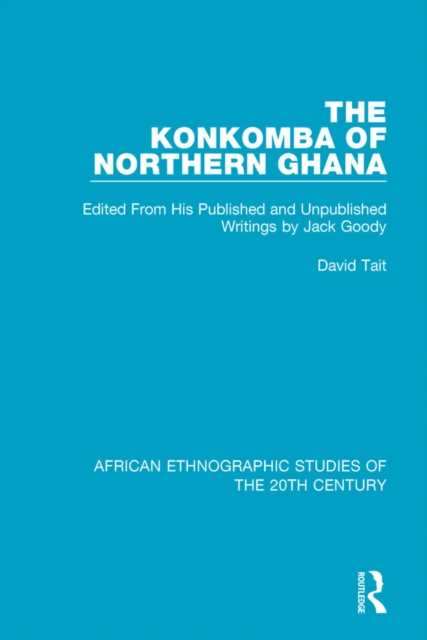The Konkomba of Northern Ghana : Edited From His Published and Unpublished Writings by Jack Goody, PDF eBook