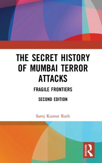 The Secret History of Mumbai Terror Attacks : Fragile Frontiers, EPUB eBook