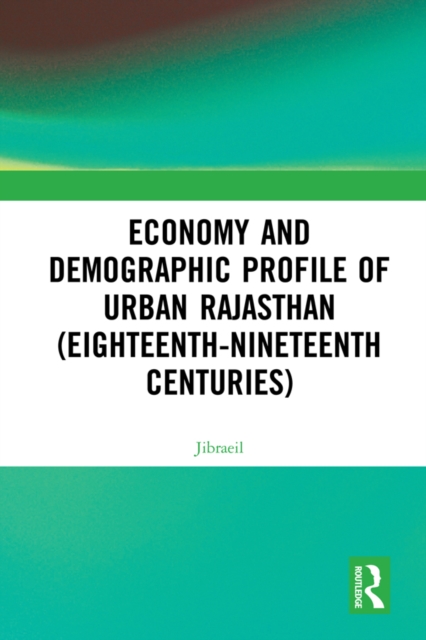 Economy and Demographic Profile of Urban Rajasthan (Eighteenth-Nineteenth Centuries), PDF eBook
