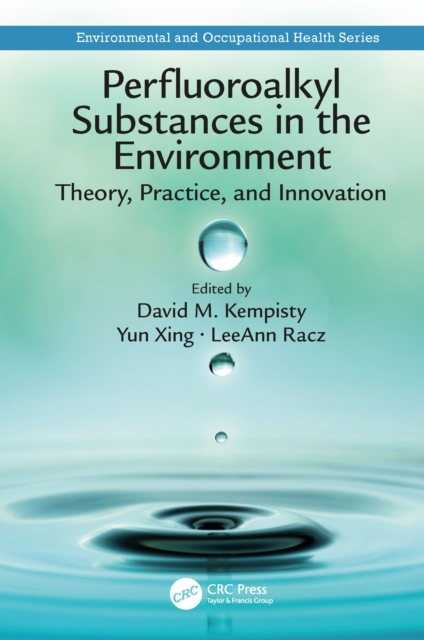 Perfluoroalkyl Substances in the Environment : Theory, Practice, and Innovation, PDF eBook